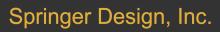 A black background with yellow font reading, "Springer Design, Inc."